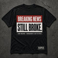 #20 Breaking News Still Broke tee